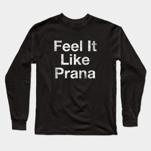 Feel It Like Prana, Breathing, Yoga clothes, good vibes, Feelings, Spiritual tshirt, yoga stickers, yoga teacher, yoga student, Ashram Teacher Long Sleeve T-Shirt